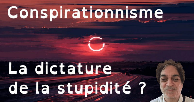 Conspirationnisme : la dictature de la stupidit ?