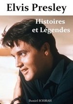 Elvis Presley, Histoires & Lgendes - Daniel Ichbiah